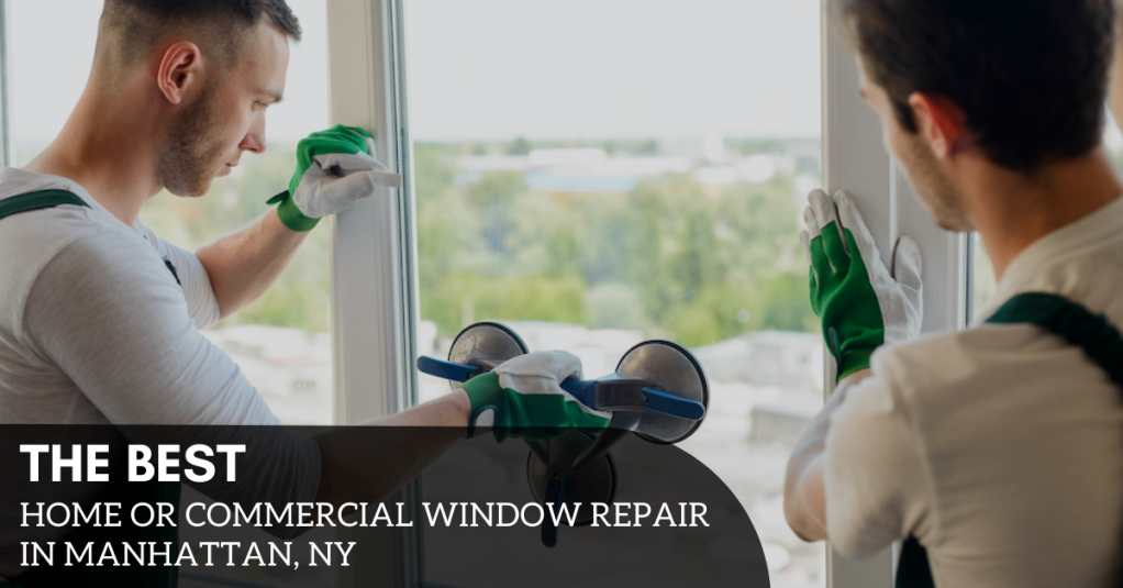 The Best Home Or Commercial Window Repair In Manhattan, NY