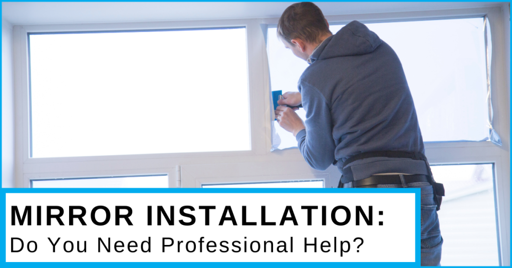 Mirror Installation: Do You Need Professional Help?