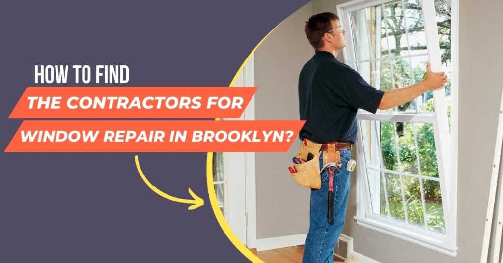 How To Find The Contractors For Window Repair In Brooklyn?